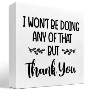 inspirational wood block sign,i won't be doing any of that but thank you wood box plaque sign appreciate gift for women home office shelf table desk decorations