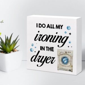 I Do All My Ironing in the Dryer Wood Block Sign Desk Decor,Rustic Laundry Wooden Box Plaque Sign Desk Decor for Home Laundry Room Bathroom Shelf Table Decorations