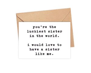 owingsdesignsperfect you're the luckiest sister in the world card - just because card - funny sister birthday card - snarky birthday card - humorous card - snarky humor birthday card - greeting card