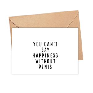 You Can't Say Happiness Without Penis Card - Quotes About Life Card - Rude Card - Gay Birthday Card - Funny Birthday Card Gift For Her - Snarky Card - Just Because Card - Greeting Card