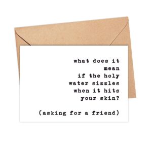 What Does It Mean If The Holy Water Sizzles When It Hits Your Skin Card - Quotes About Life Card - Funny Cad For A Friend - Snarky Birthday Card - Just Because Card - Funny Greeting Card