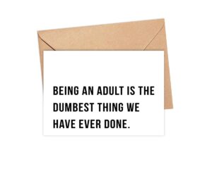 owingsdesignsperfect being an adult is the dumbest thing we have ever done card - quotes about life card - just because card - funny birthday card gift for him/her - snarky humor card - greeting card