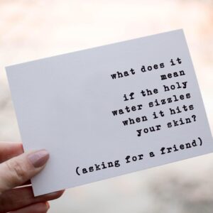 What Does It Mean If The Holy Water Sizzles When It Hits Your Skin Card - Quotes About Life Card - Funny Cad For A Friend - Snarky Birthday Card - Just Because Card - Funny Greeting Card