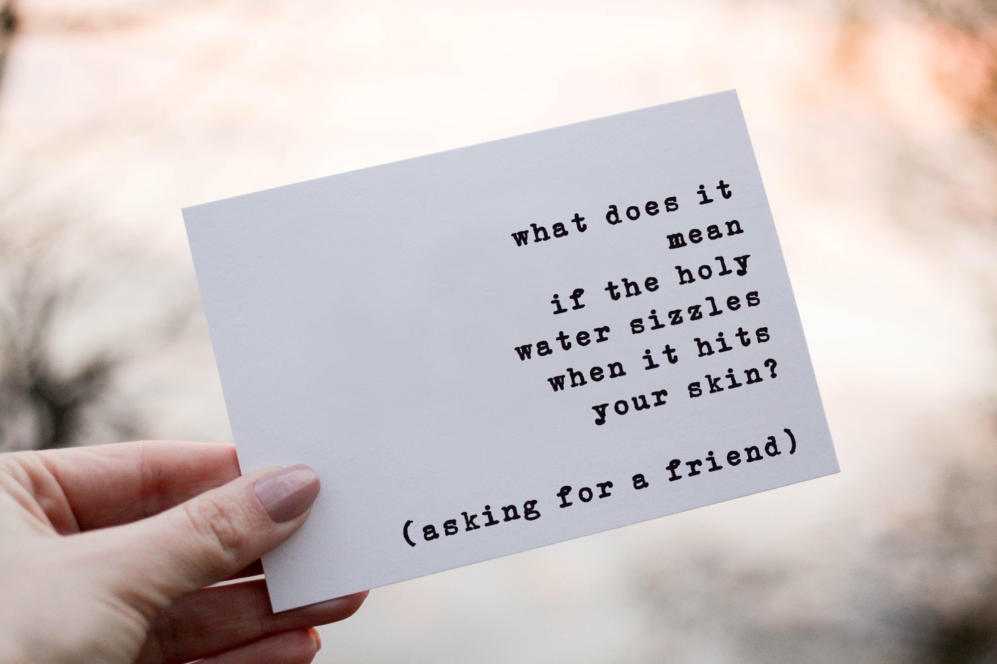 What Does It Mean If The Holy Water Sizzles When It Hits Your Skin Card - Quotes About Life Card - Funny Cad For A Friend - Snarky Birthday Card - Just Because Card - Funny Greeting Card