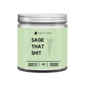 sage that shit - 4oz funny flames candle, sage scented, funny gifts for women, men, best friends birthday gifts for women, friendship gifts for her, funny gifts, scented mini travel coconut candle