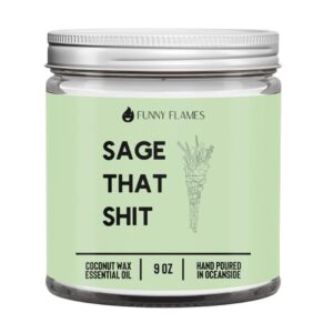 sage that shit - funny flames candle, 9oz sage scented, funny gifts for women, men, best friends birthday gifts for women, friendship gifts for her, funny gifts, mom, scented 9 oz coconut candle