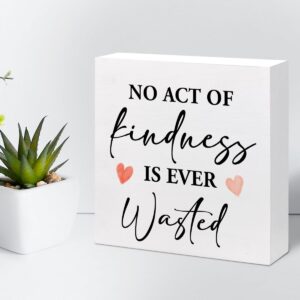 No Act of Kindness is Ever Wasted Wood Block Sign Desk Decor,Motivational Quote Kindness Wooden Box Plaque Sign Desk Decor for Home Office Dorm Shelf Table Decor Decorations