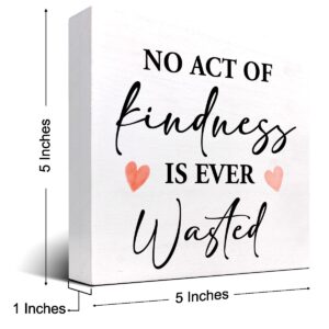 No Act of Kindness is Ever Wasted Wood Block Sign Desk Decor,Motivational Quote Kindness Wooden Box Plaque Sign Desk Decor for Home Office Dorm Shelf Table Decor Decorations