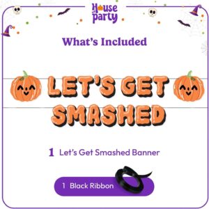 HOUSE OF PARTY Let's Get Smashed Halloween Banner - Indoor Halloween Party Decoration with Pumpkin Designs - Perfect for Mantle, Halloween Party Favors and Decorations