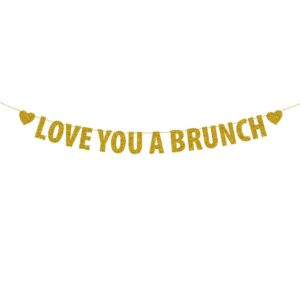 love you a brunch banner, brunch bridal shower engagement wedding bachelorette birthday party decorations, gold glitter