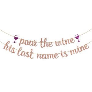 ambishi rose gold glitter pour the wine his last name is mine banner, funny bachelorette party decoration sign, wine theme bridal shower party bunting decor photo booth props