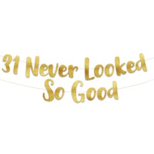 31 never looked so good gold glitter banner - 31st anniversary and birthday party decorations