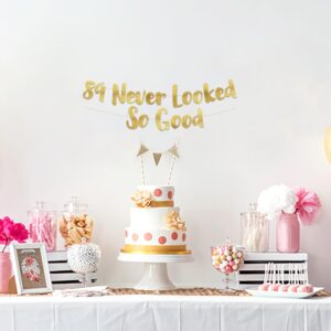 89 Never Looked So Good Gold Glitter Banner - 89th Anniversary and Birthday Party Decorations