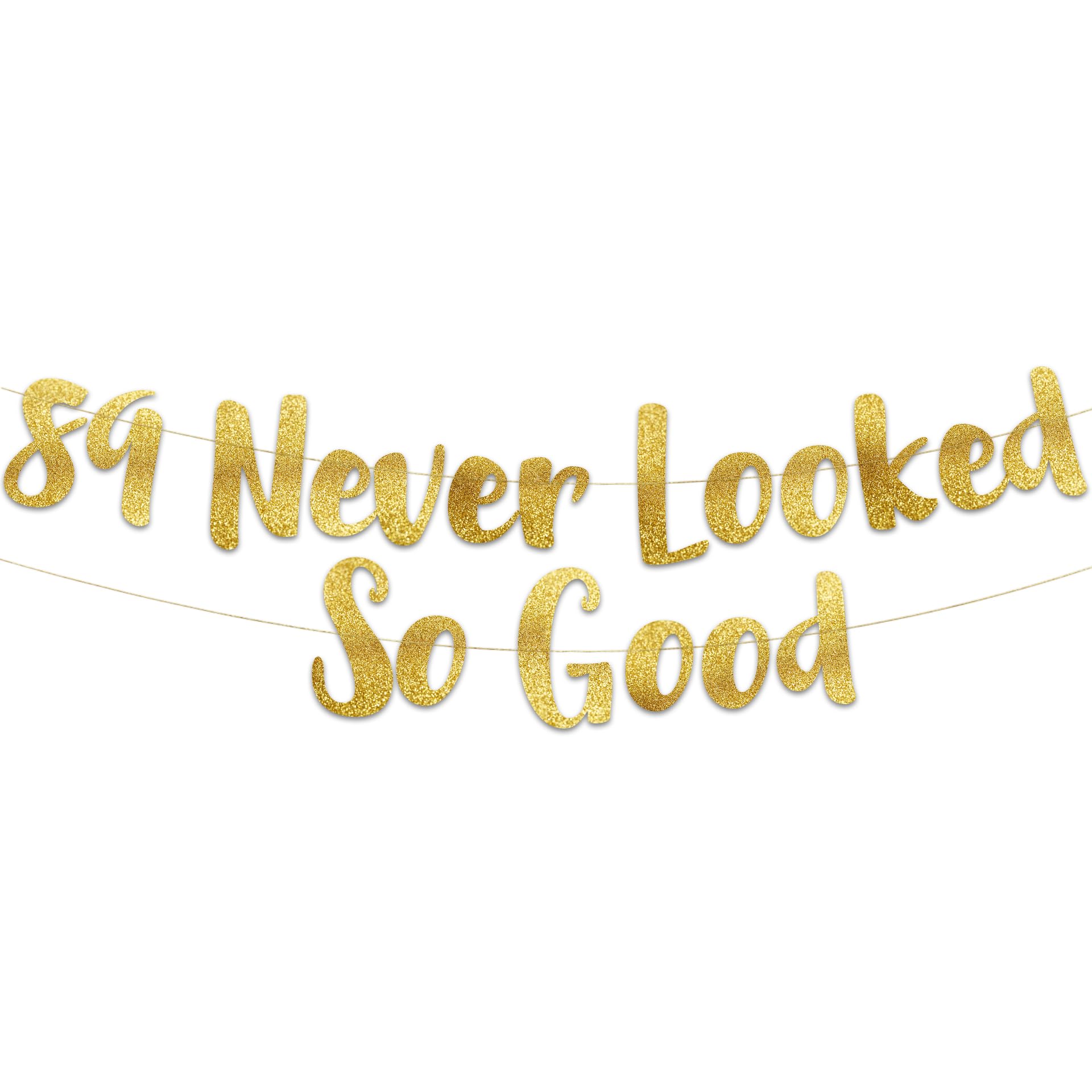 89 Never Looked So Good Gold Glitter Banner - 89th Anniversary and Birthday Party Decorations