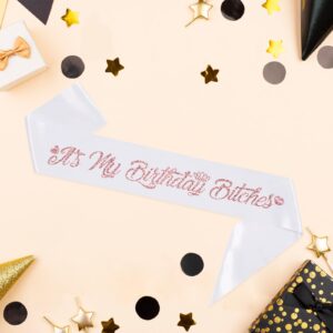 It's My Birthday Bitches! Birthday Sash,Rose Gold Foil White Birthday Sash for Women Birthday, Fun Adult Birthday Party Suppiles