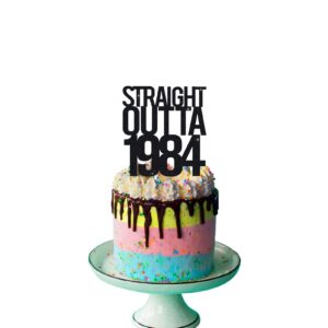 Straight Outta 1984 Cake Topper for 40th Men and Women Birthday Party ，Funny 40 and Fabulous Decoration，Handmade - Black