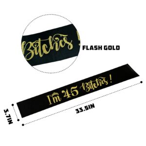 I'm 45 Bitches Sash, Black Sash with Gold Foil 45th Birthday Decorations,45th Birthday Gifts for Women,Funny Birthday Party Favors Supplies