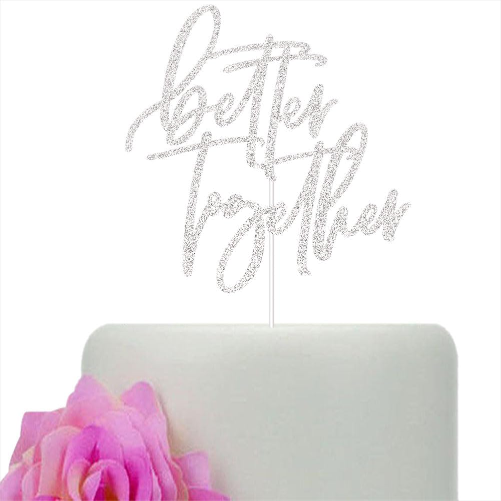 Better Together Cake Topper for Bridal Shower, Engagement Cake Topper,Wedding Anniversary Party Decorations Silver Glitter