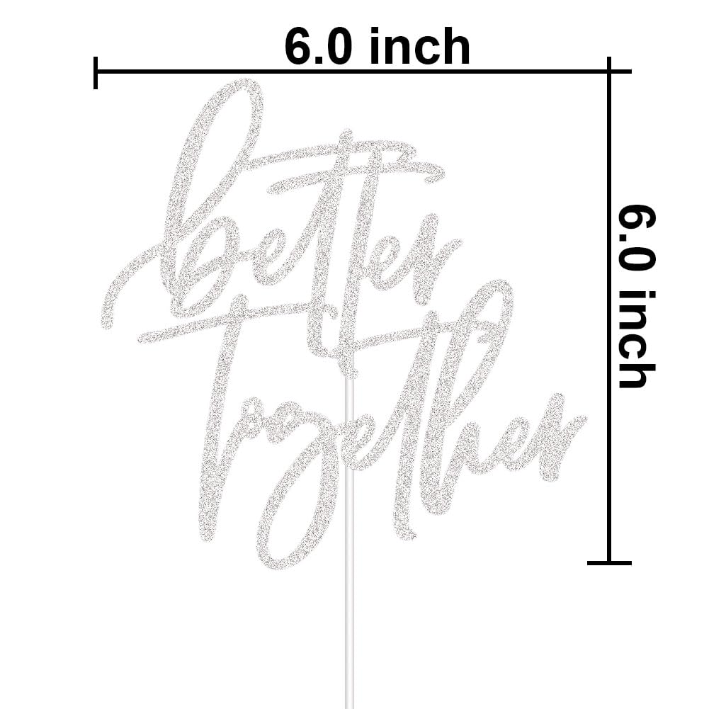 Better Together Cake Topper for Bridal Shower, Engagement Cake Topper,Wedding Anniversary Party Decorations Silver Glitter