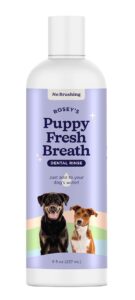 rosey's puppy fresh breath - dog water additive for dental care - maintains fresh breath & clean teeth for dogs - dog breath freshener for promoting healthy gums & fights plaque buildup - 8 oz