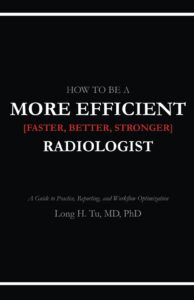 how to be a more efficient radiologist: a guide to practice, reporting, and workflow optimization