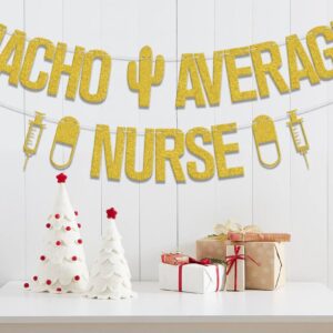 Nacho Average Nurse Banner, Congrats Nurse BSN/RN Grad Party Decorations, 2024 Nurse Medical School Graduation Decor, Congrats Grad Class of 2024 Nursing School Graduation Party Supplies