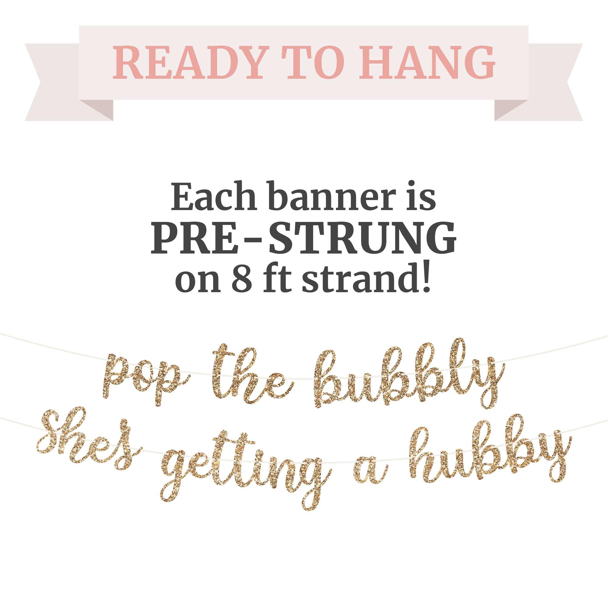 Pre-Strung Pop The Bubbly She's Getting A Hubby Banner - NO DIY - Gold Glitter Bachelorette Bridal Party Banner - Pre-Strung on 8 ft Strand - Bachelorette Party Decorations. Did we mention no DIY?