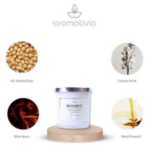 Aromativia Scented Soy Candle – Vanilla Bourbon Inspirational, Empowering, Motivational Candle Gift – Artisanal Candle Gag Funny Cheer Up Gifts for Her, Him - I'm Over It, Burn This to Move On