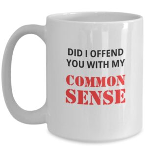 Did I offend you with my common sense mug, novelty coffee mug, gag gift for co workers, funny cup, joke, unique