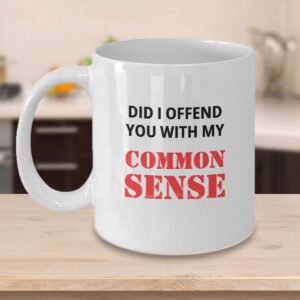 Did I offend you with my common sense mug, novelty coffee mug, gag gift for co workers, funny cup, joke, unique