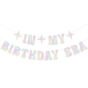 holographic in my birthday era banner for singer birthday party decorations