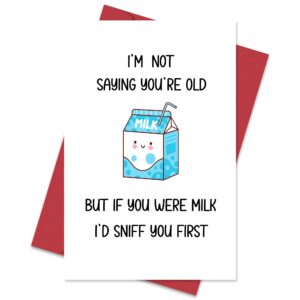 funny birthday card for him or her - i'm not saying you're old but if you were milk, humorous birthday cards for friends and family