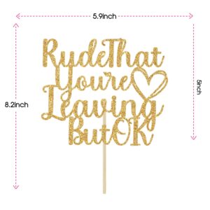 Rude That You're Leaving But OK Cake Topper, Farewell Party Decorations, Graduation Retirement Goodbye Going Away Party Decorations Gold Glitter