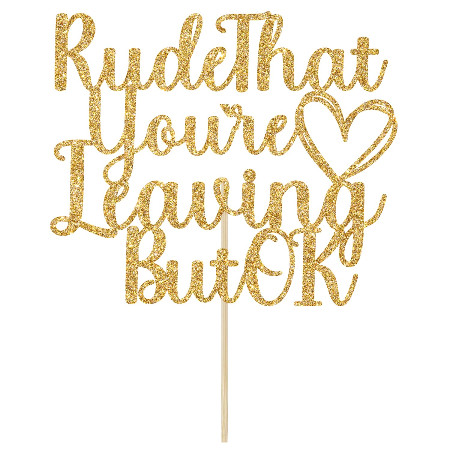 Rude That You're Leaving But OK Cake Topper, Farewell Party Decorations, Graduation Retirement Goodbye Going Away Party Decorations Gold Glitter