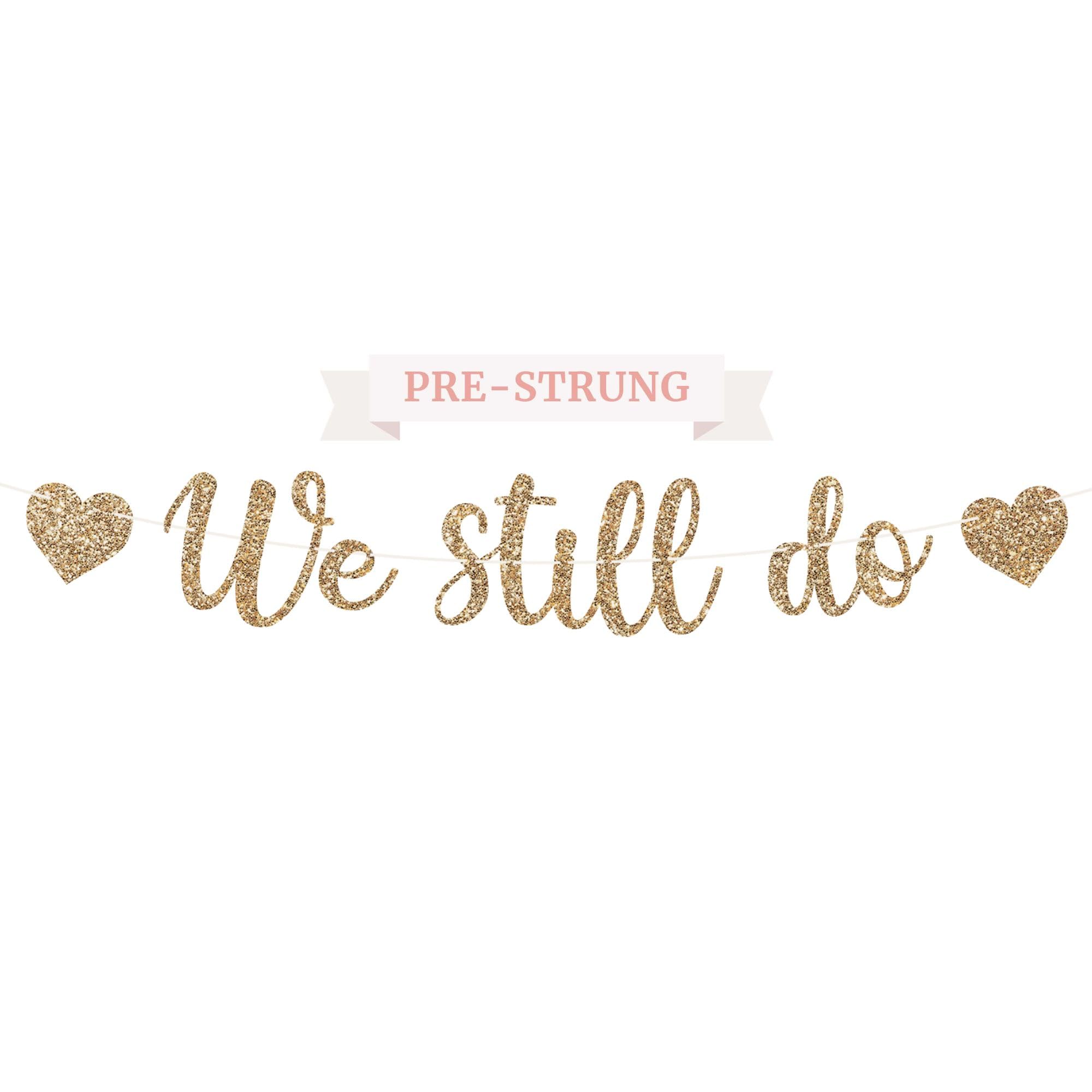 Pre-Strung We Still Do Banner - NO DIY - Gold Glitter Anniversary Banner - Pre-Strung Garland on 8 ft Strand - We Still Do Vow Renewal Anniversary Decorations & Decor. Did we mention no DIY?