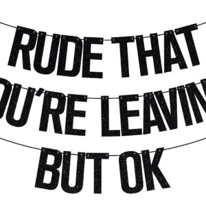 Rude That You're Leaving But OK Banner, Coworker Leaving Decorations, Graduation/Retirement/Goodbye/Farewell Party Decorations Black Glitter