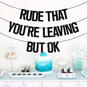 Rude That You're Leaving But OK Banner, Coworker Leaving Decorations, Graduation/Retirement/Goodbye/Farewell Party Decorations Black Glitter