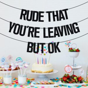 Rude That You're Leaving But OK Banner, Coworker Leaving Decorations, Graduation/Retirement/Goodbye/Farewell Party Decorations Black Glitter