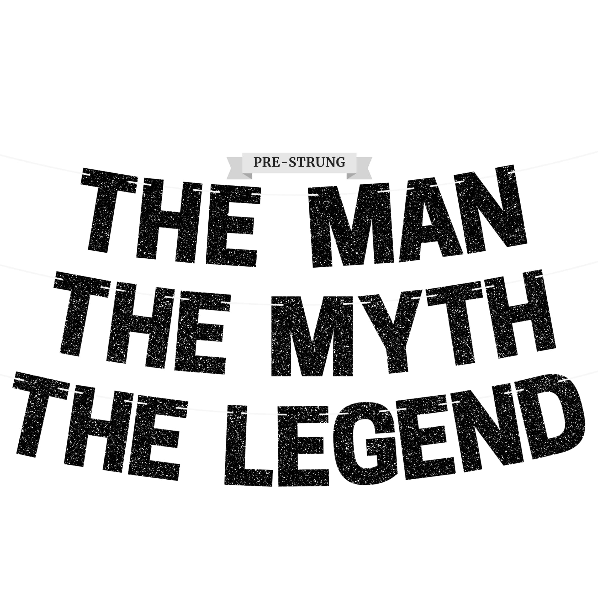 Pre-Strung The Man The Myth The Legend Banner - NO DIY - Black Glitter Banner For Men - Pre-Strung on 8 ft Strand - Birthday, Fathers Day, Retirement Party Decorations for Men. Did we mention no DIY?