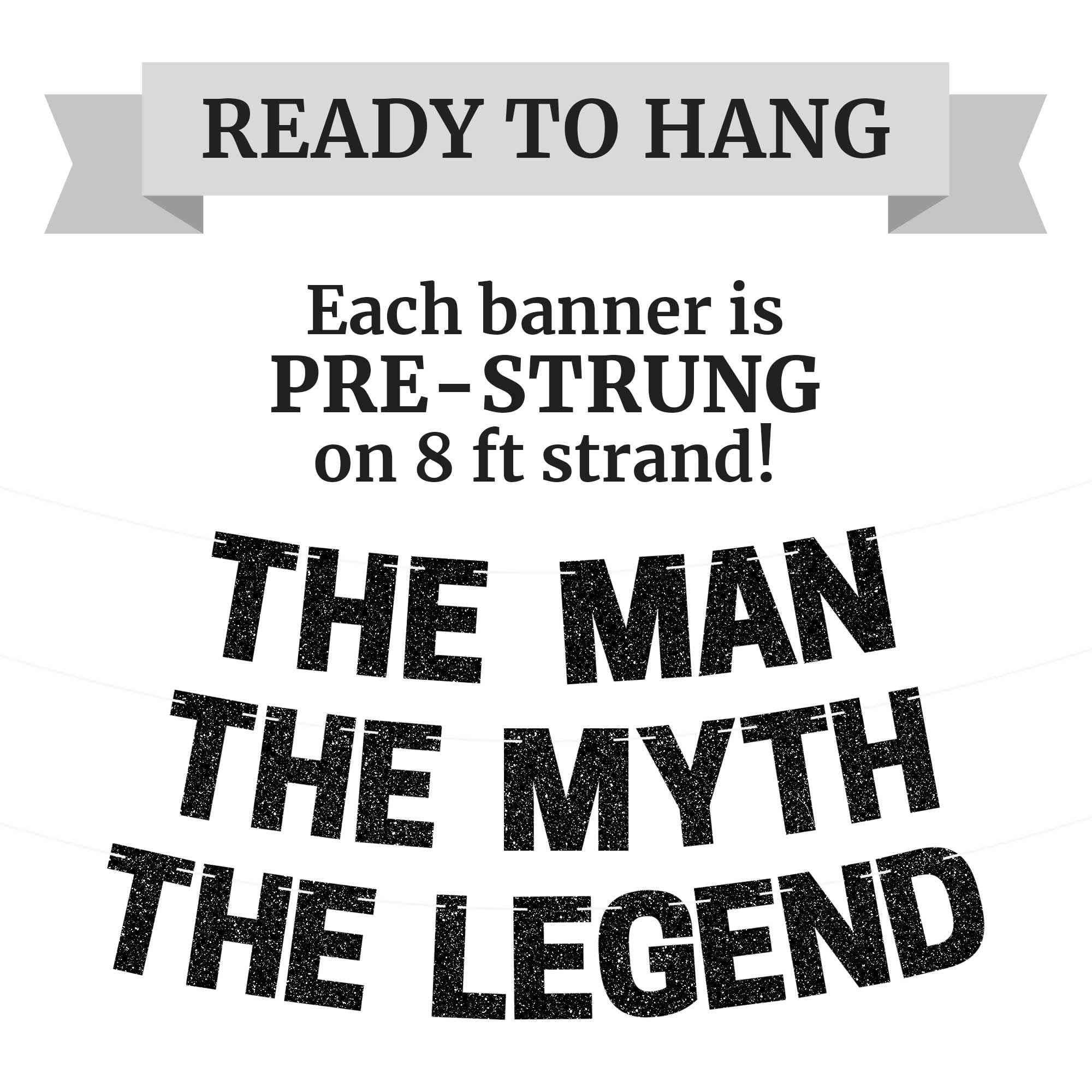 Pre-Strung The Man The Myth The Legend Banner - NO DIY - Black Glitter Banner For Men - Pre-Strung on 8 ft Strand - Birthday, Fathers Day, Retirement Party Decorations for Men. Did we mention no DIY?