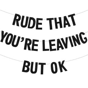 beishida black rude that you're leaving but ok banner,pre-strung coworker leaving banner,glitter retirement going away goodbye party decorations, graduation party supplies (no diy）