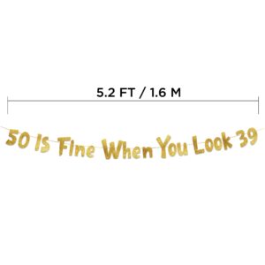 50 Is Fine When You Look 39 Gold Glitter Banner - Happy 50th Birthday Party Decorations and Supplies