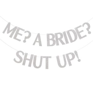 me? a bride? shut up! banner - bachelorette party decorations, funny bridal shower party bachelorette party decorations silver glitter