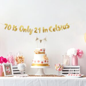 70 is Only 21 in Celsius Gold Glitter Banner - Happy 70th Birthday Party Banner - 70th Birthday Party Decorations and Supplies - 70th Wedding Anniversary Decorations