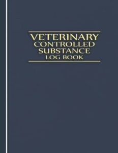 veterinary controlled substance log book: controlled substances use log book animal hospital medicine tracker logbook a record book for veterinarians ... patient drug medication usage blue cover