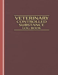 veterinary controlled substance log book: controlled substances use log book animal hospital medicine tracker logbook a record book for veterinarians ... patient drug medication usage red cover