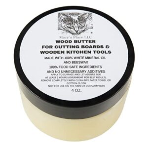 Wood Butter 4 oz Cutting Board Wax Conditioner for Butcher Block and Wooden Kitchen Tools. Macy;s Place Food Grade Protective Mineral Oil and Beeswax for Wooden Cutting Boards, Surfaces, and Tools.