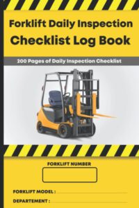 forklift daily inspection checklist log book: 200 pages of forklift daily inspection checklist | forklift operator safety log book | forklift log book