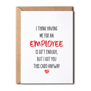 krysdesigns funny boss card - i think having me for an employee is gift enough cheeky birthday, 5 x 7 inches