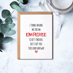 KrysDesigns Funny Boss Card - I Think Having Me For An Employee Is Gift Enough Cheeky Birthday, 5 x 7 inches